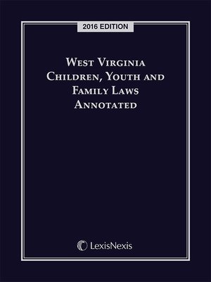cover image of West Virginia Children, Youth and Family Laws Annotated, 2016 Edition